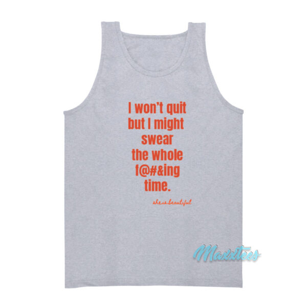 I Won't Quit But I Might Swear The Whole Time Tank Top