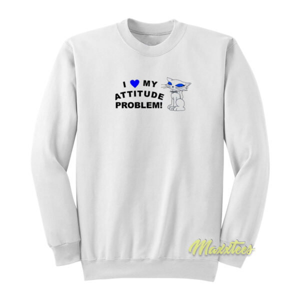 I love My Attitude Problem Sweatshirt