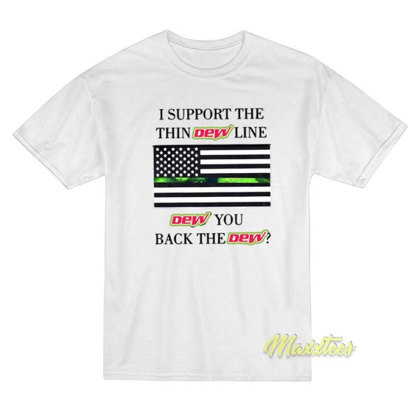 I Support The Thin Dew Line Dew You Back T-Shirt