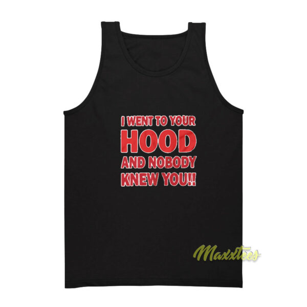 I Went To Your Hood and Nobody Tank Top