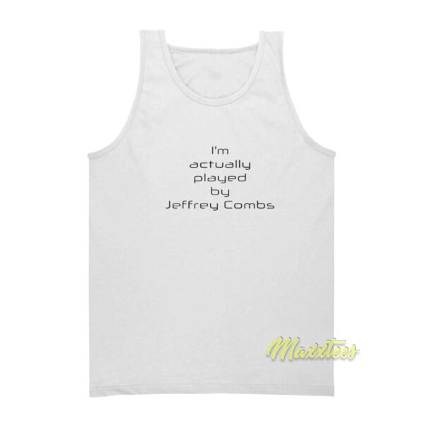 I’m Actually Played By Jeffrey Combs Tank Top