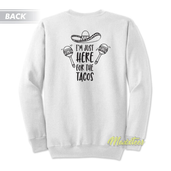I'm Just Here For The Tacos Foodie Sweatshirt