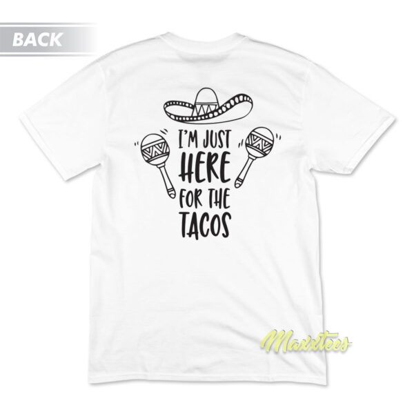 I'm Just Here For The Tacos Foodie T-Shirt