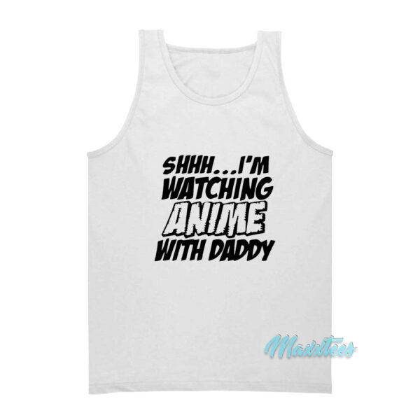 I'm Watching Anime With Daddy Tank Top