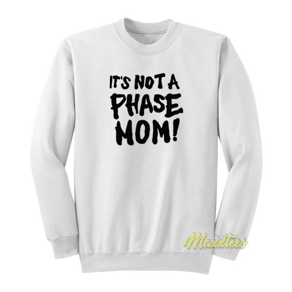 It's Not A Phase Mom Sweatshirt