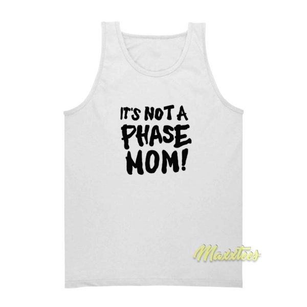 It's Not A Phase Mom Tank Top