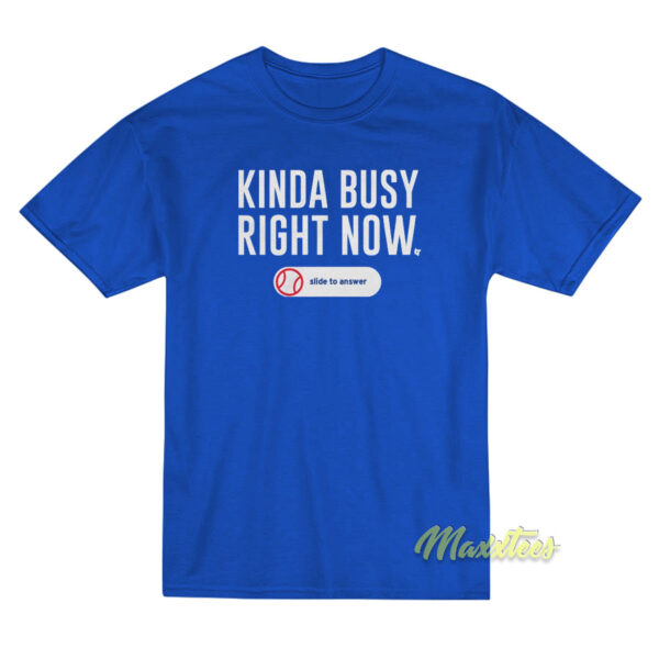 Kinda Busy Right Now T-Shirt