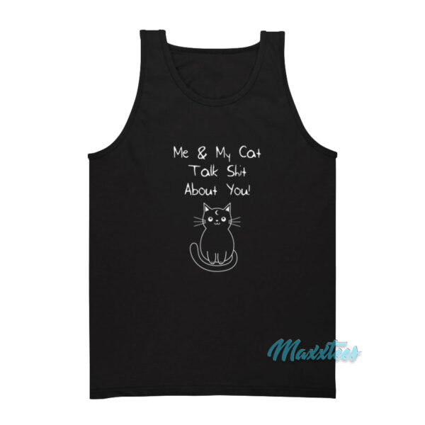 Me And My Cat Talk Shit About You Tank Top