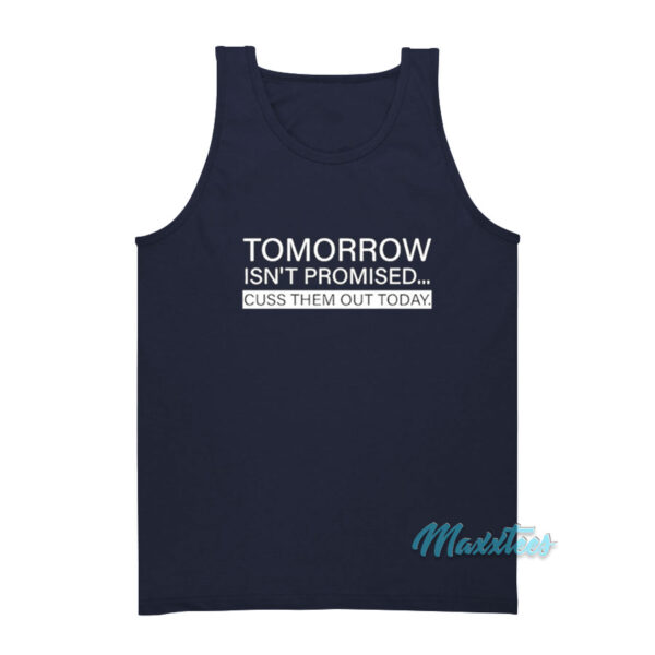 Tomorrow Isn't Promised Cuss Them Out Today Tank Top