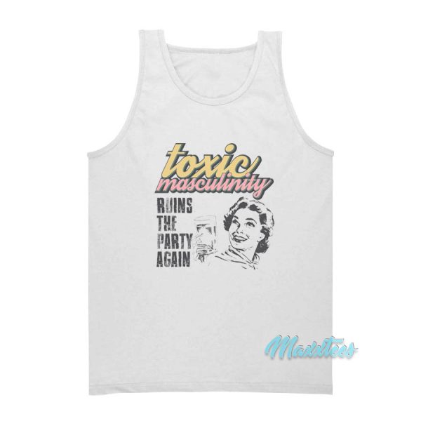 Toxic Masculinity Ruins The Party Again MFM Tank Top
