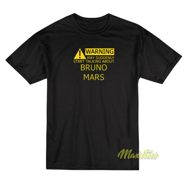 Warning May Suddenly Start Talking Bruno Mars T-Shirt