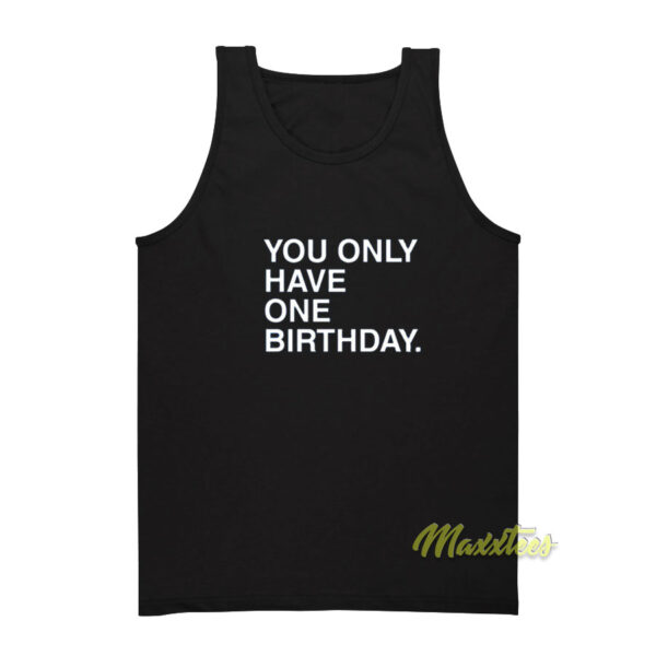 You Only Have One Birthday Tank Top