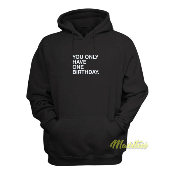 You Only Have One Birthday Hoodie