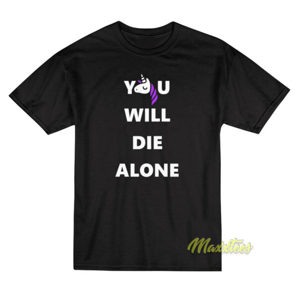 Unicorn You Will Die Alone T-Shirt