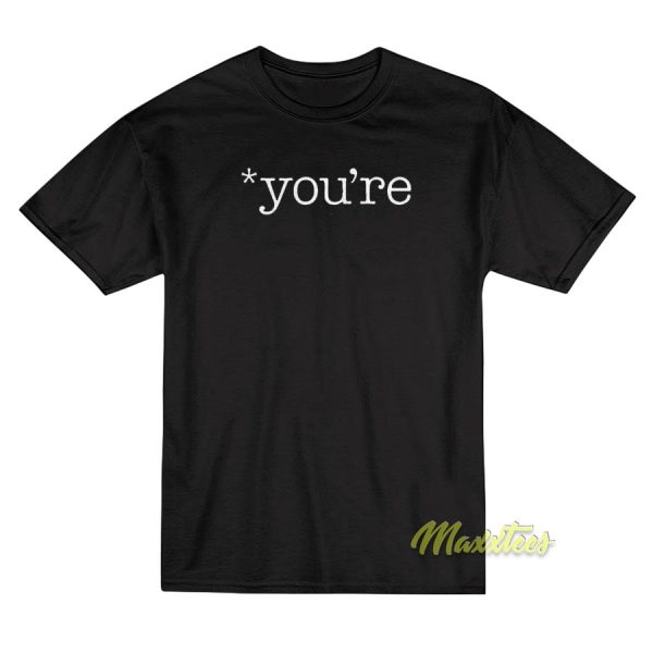 You're Unisex T-Shirt
