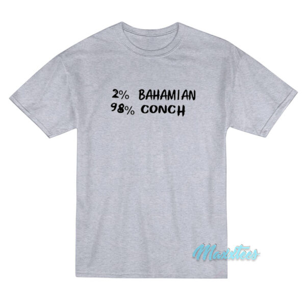 2% Bahamian 98% Conch T-Shirt