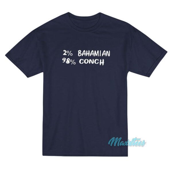 2% Bahamian 98% Conch T-Shirt