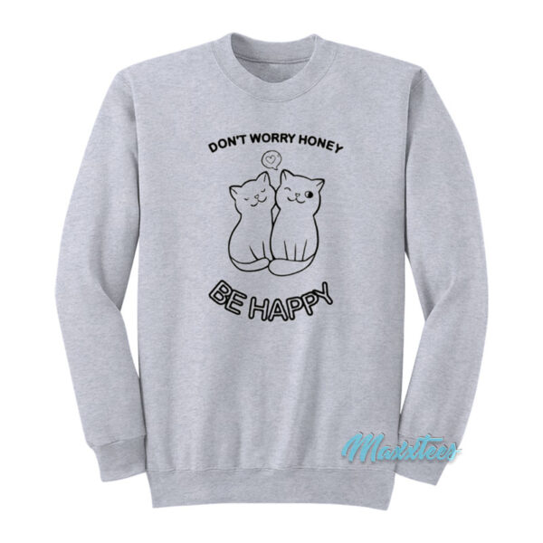 Don't Worry Honey Be Happy Cat Sweatshirt