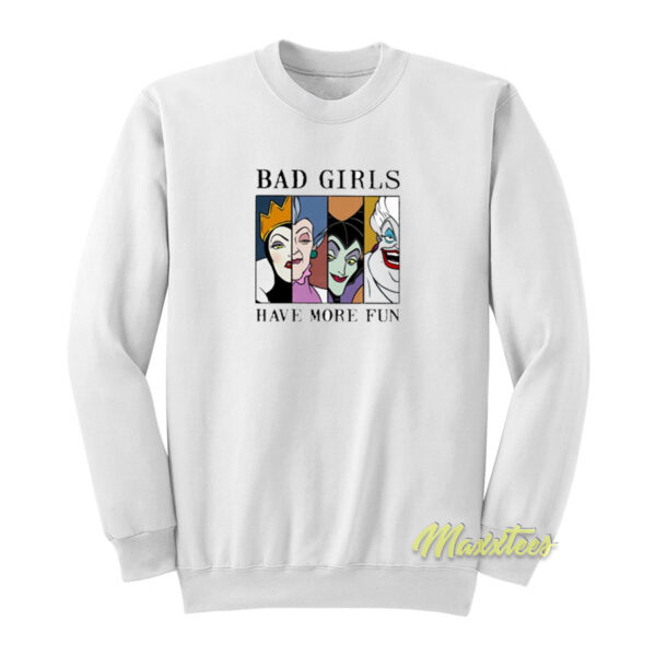 Disney Villains Bad Girls Have More Fun Sweatshirt