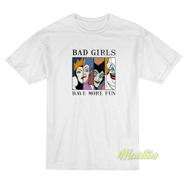 Disney Villains Bad Girls Have More Fun T-Shirt