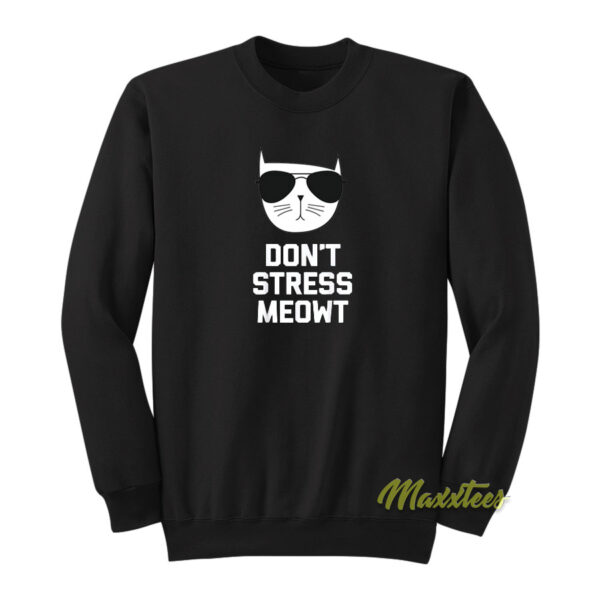 Don't Stress Meowt Sweatshirt