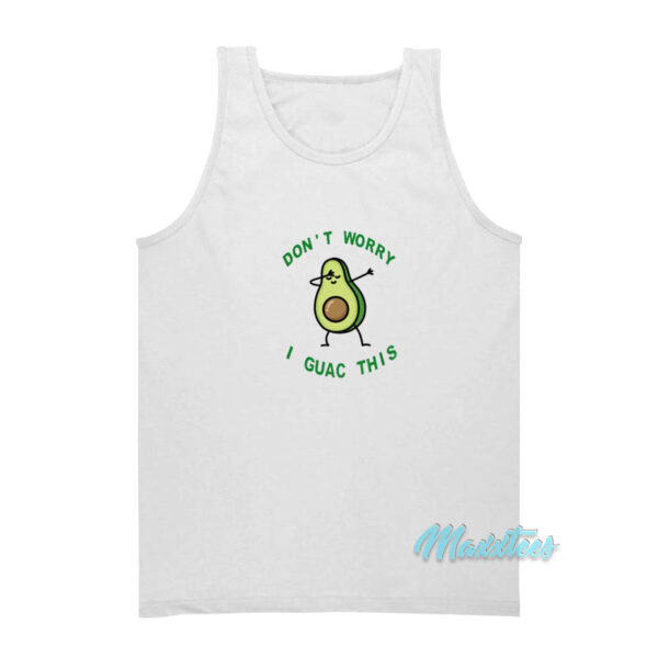 Don't Worry I Guac This Avocado Tank Top