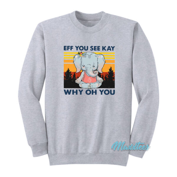 Elephant Yoga Eff You See Kay Why Oh You Sweatshirt