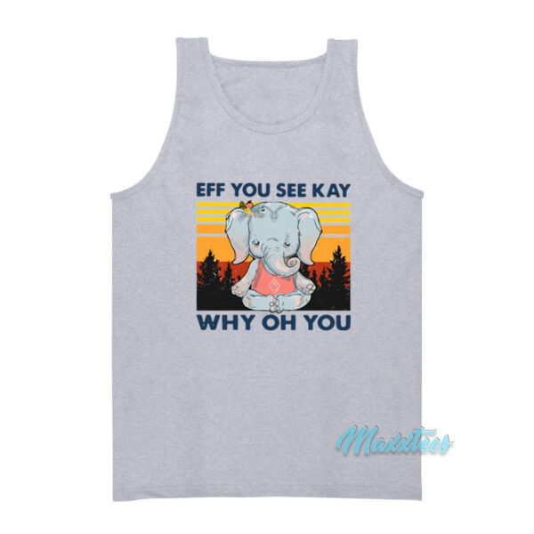 Elephant Yoga Eff You See Kay Why Oh You Tank Top