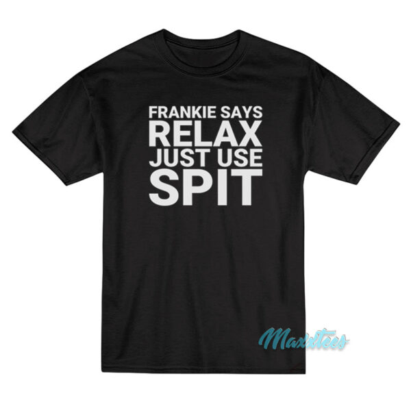 Frankie Says Relax Just Use Spit T-Shirt