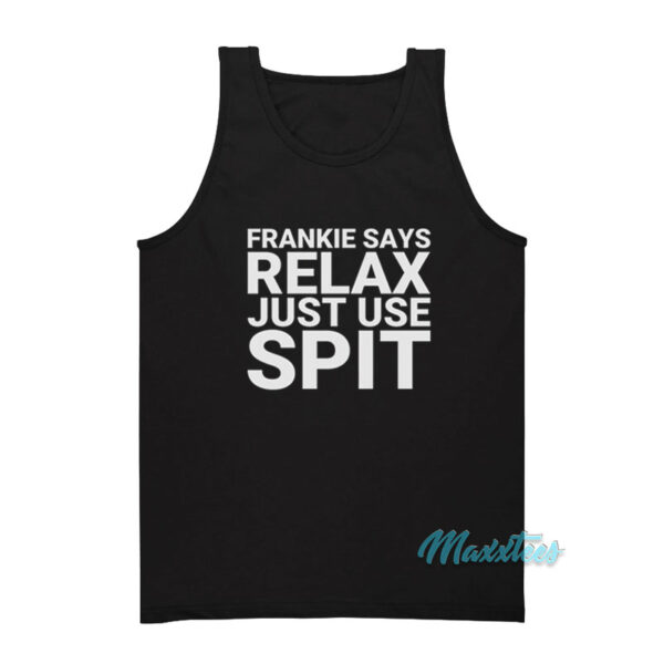 Frankie Says Relax Just Use Spit Tank Top