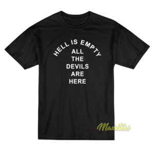 Hell Is Empty All The Devils Are Here T-Shirt