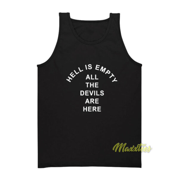 Hell Is Empty All The Devils Are Here Tank Top
