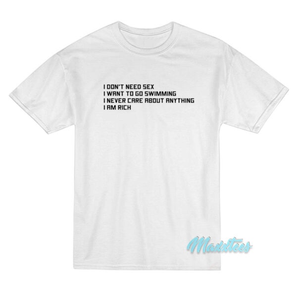 I Don't Need Sex I Want To Go Swimming T-Shirt