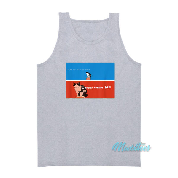 I See No God Up Here Other Than Me Cat Tank Top