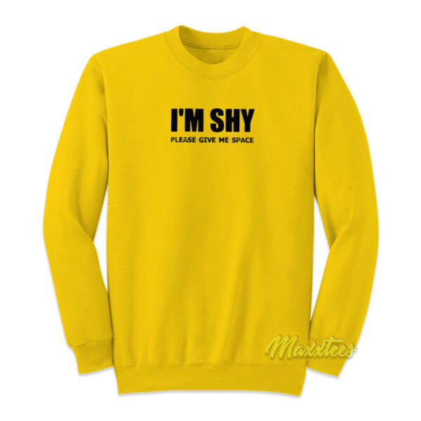 I'm Shy Please Give Me Space Sweatshirt