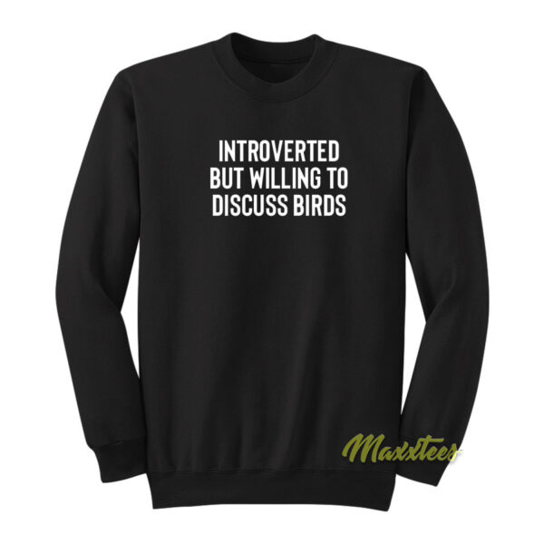 Introverted But Willing To Discuss Bird Sweatshirt