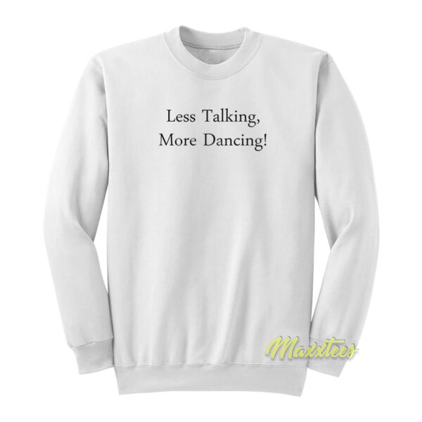 Less Talking More Dancing Sweatshirt