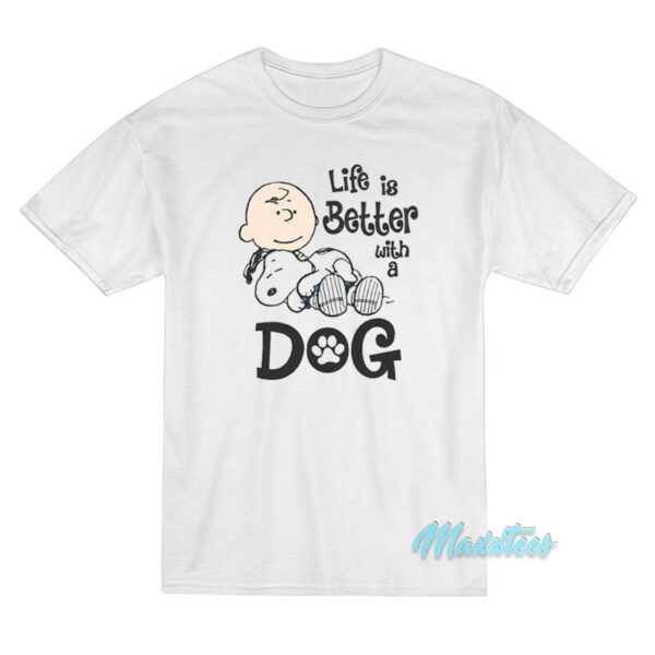 Life Is Better With A Dog Charlie And Snoopy T-Shirt