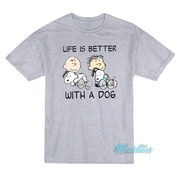 Life Is Better With A Dog Charlie And Snoopy T-Shirt