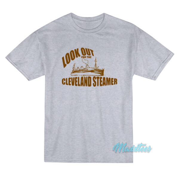 Look Out For The Cleveland Steamer T-Shirt