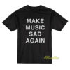 Make Music Sad Again T-Shirt