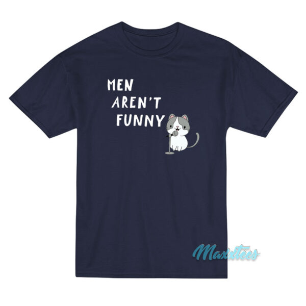 Men Aren't Funny Cat T-Shirt