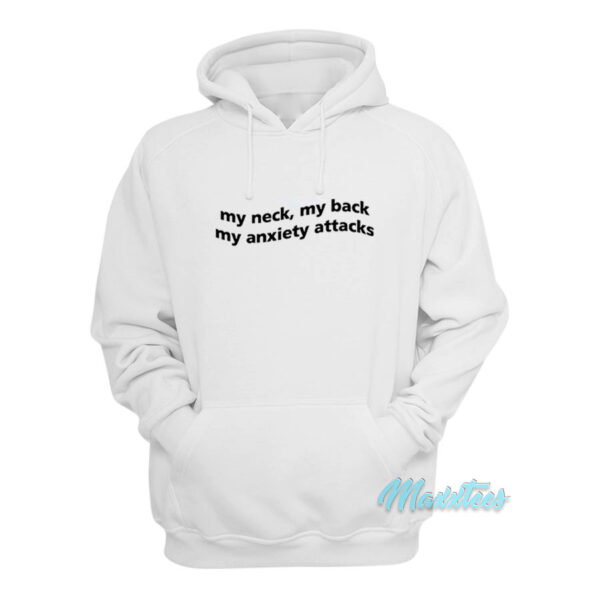 My Neck My Back My Anxiety Attacks Hoodie