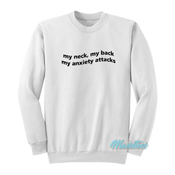 My Neck My Back My Anxiety Attacks Sweatshirt