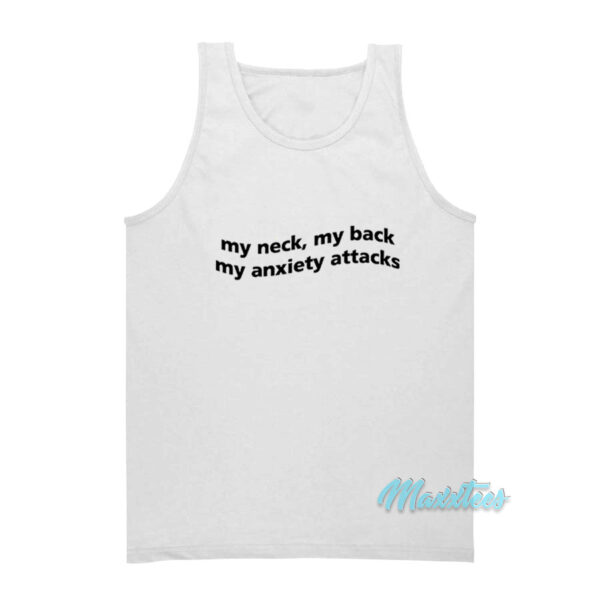 My Neck My Back My Anxiety Attacks Tank Top