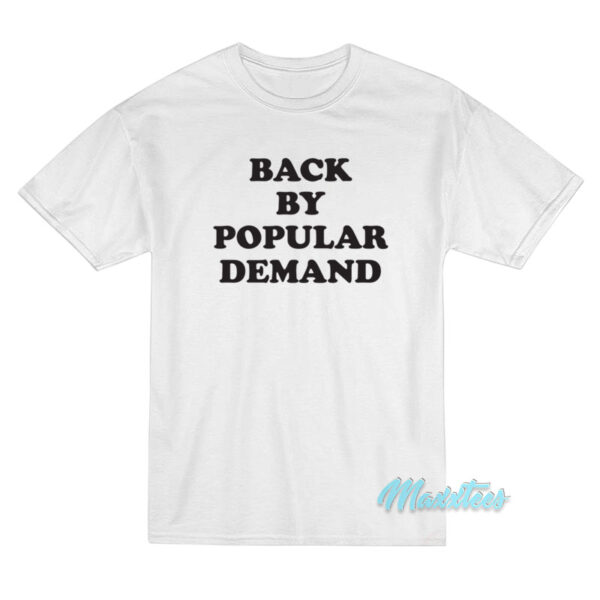 Back By Popular Demand T-Shirt
