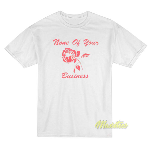 None Of Your Business T-Shirt