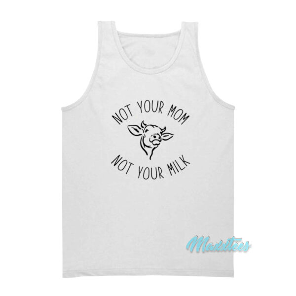 Not Your Mom Not Your Milk Tank Top