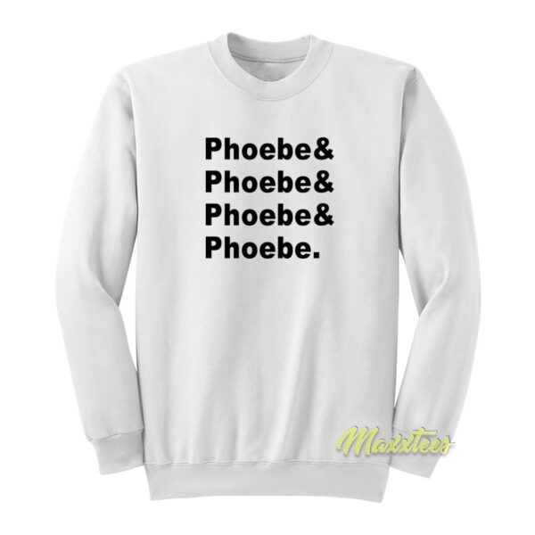 Phoebe and Phoebe and Phoebe Sweatshirt