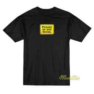 Please Do Not Touch T-Shirt